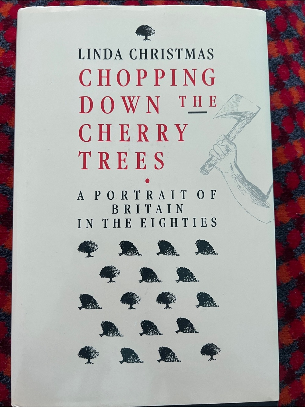 Linda Christmas Chopping Down the Cherry Trees Britain in the Eighties